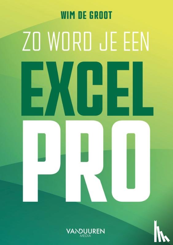 Groot, Wim de - Zo word je een Excel-Pro