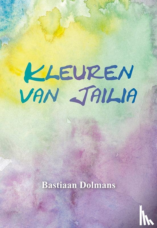 Dolmans, Bastiaan, Haasteren, Monique van - Kleuren van Jailia