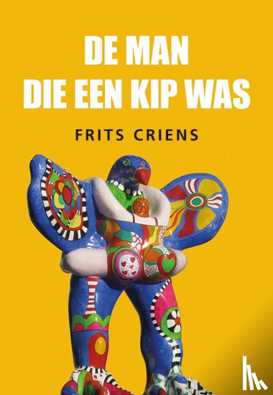 Criens, Frits - De man die een kip was