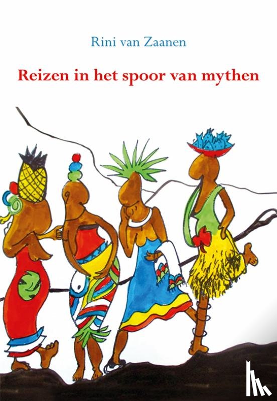 Zaanen, Rini van - Reizen in het spoor van mythen.