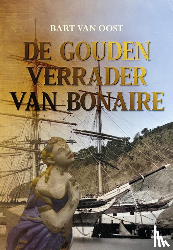 Oost, Bart van - De gouden verrader van Bonaire