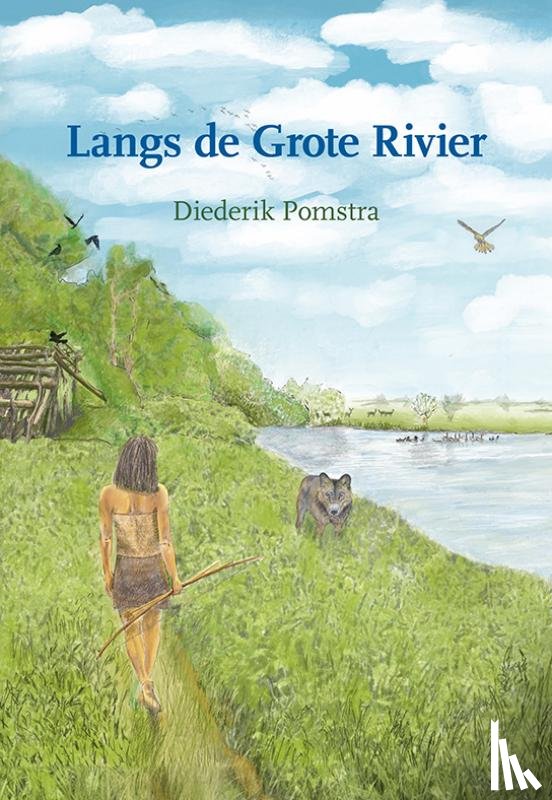 Pomstra, Diederik - Langs de Grote Rivier