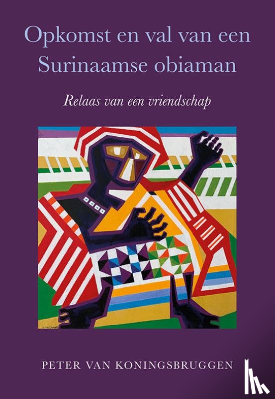 Koningsbruggen, Peter van - Opkomst en val van een Surinaamse obiaman