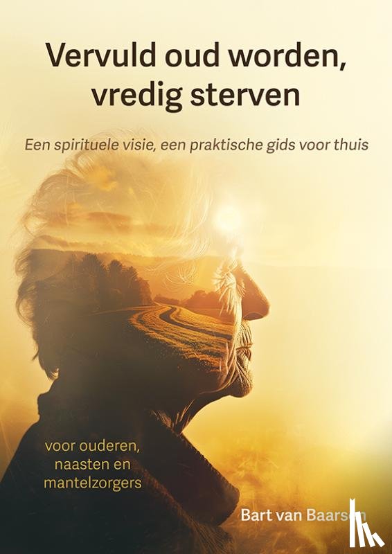 Baarsen, Bart van - Vervuld oud worden, vredig sterven