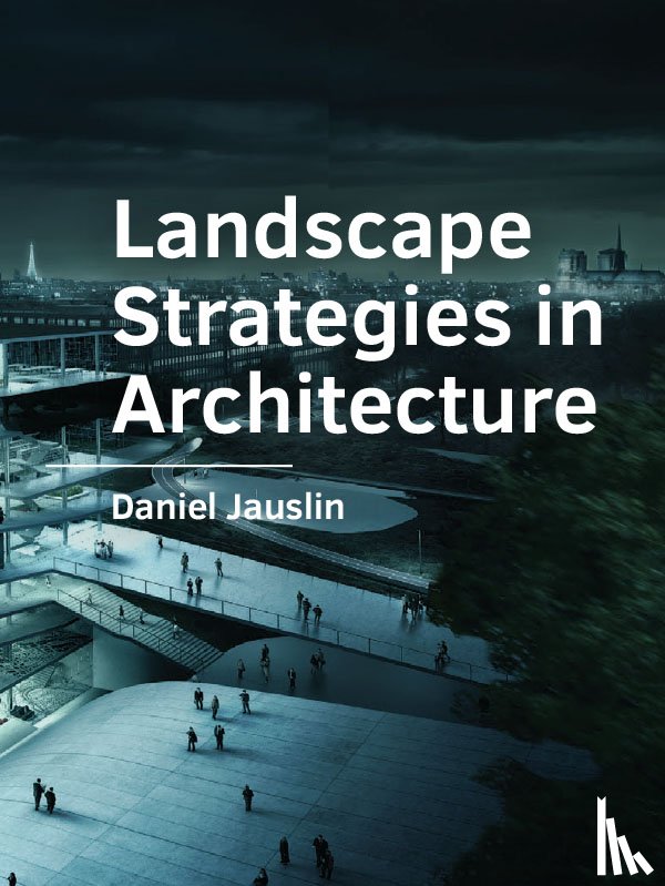 Jauslin, Daniel - Landscape Strategies in Architecture