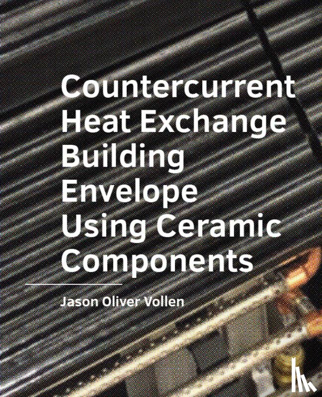 Vollen, Jason Oliver - Countercurrent Heat Exchange Building Envelope Using Ceramic Components