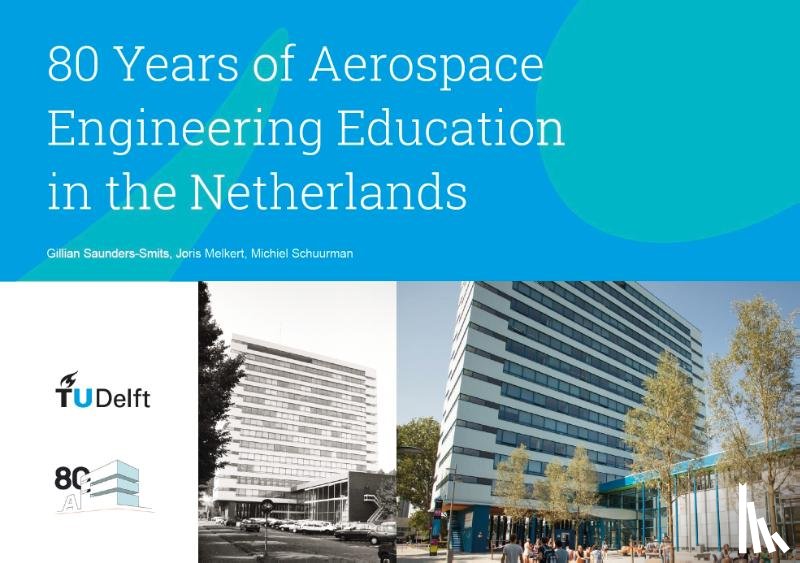 Saunders-Smits, Gillian, Melkert, Joris, Schuurman, Michiel - 80 Years of Aerospace Engineering Education in the Netherlands