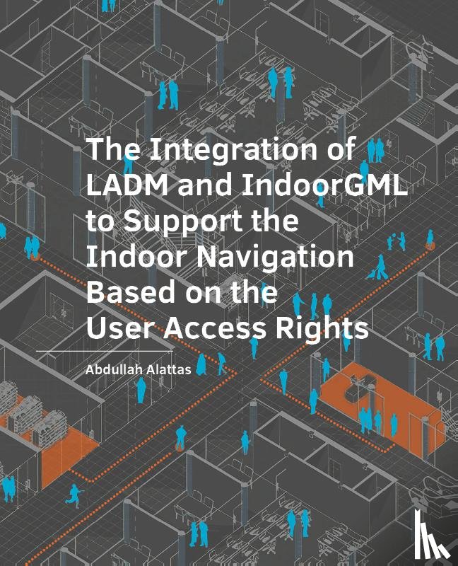Alattas, Abdullah - The Integration of LADM and IndoorGML to Support the Indoor Navigation Based on the User Access Rights