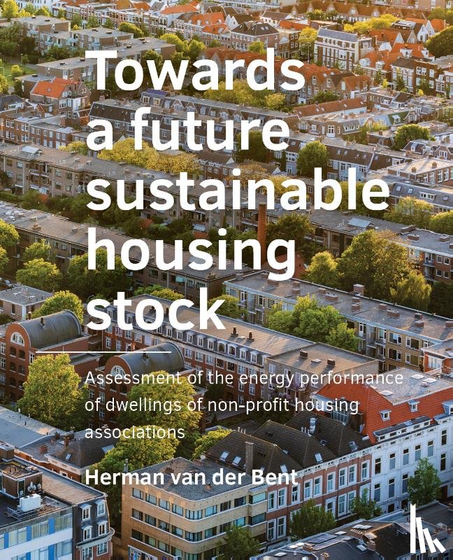 Bent, Herman van der - Towards a ­future sustainable housing stock