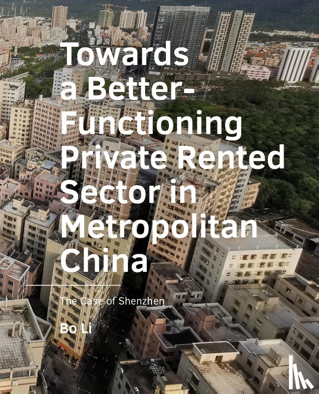 Li, Bo - Towards a Better-Functioning Private Rented Sector in ­Metropolitan China