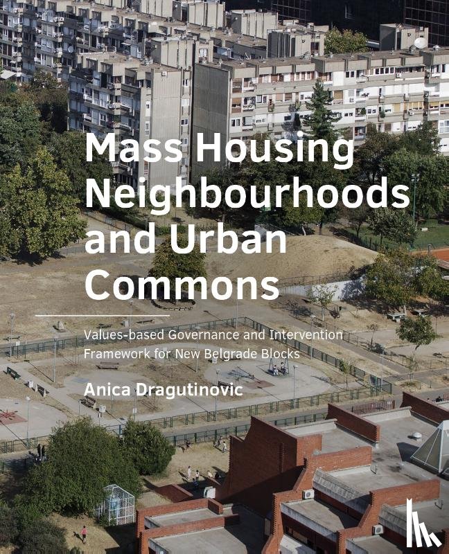 Dragutinovic, Anica - Mass Housing Neighbourhoods and Urban Commons