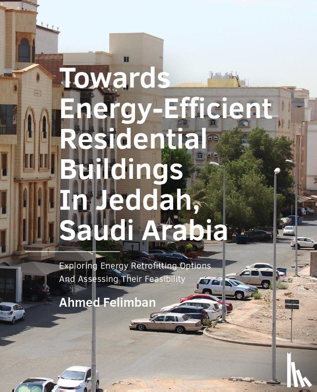 Felimban, Ahmed - Towards Energy-­Efficient Residential Buildings In Jeddah, Saudi Arabia