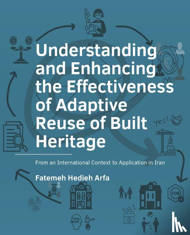Arfa, Fatemeh Hedieh - Understanding and Enhancing the Effectiveness of Adaptive Reuse of Built Heritage