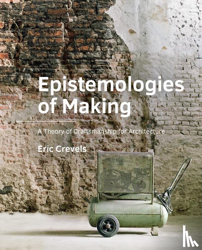 Crevels, Eric - Epistemologies of Making
