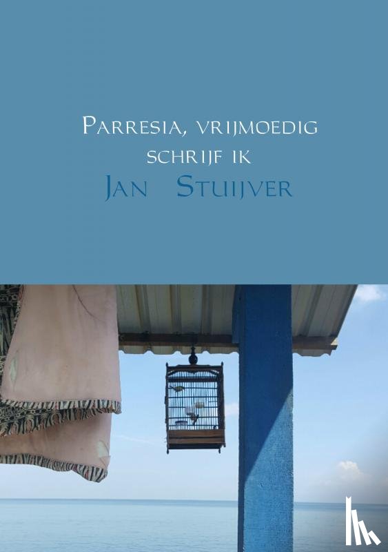 Stuijver, Jan - Parresia, vrijmoedig schrijf ik