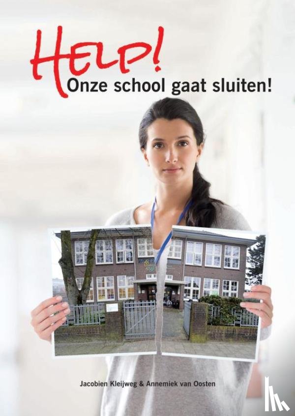 Van Oosten, Annemiek, Kleijweg, Jacobien - Help! Onze school gaat sluiten!