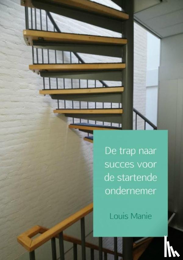 Manie, Louis - De trap naar succes voor de startende ondernemer