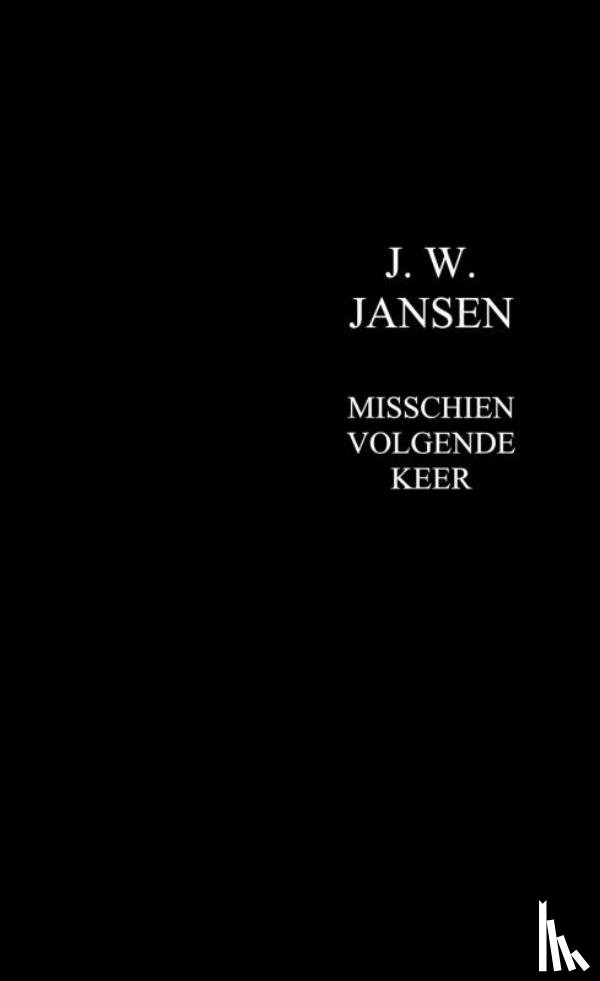 JANSEN, J. W. - Misschien volgende keer