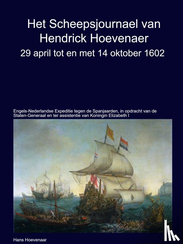 Hoevenaar, Hans - Het Scheepsjournaal van Hendrick Hoevenaar 29 april t/m/ 14 oktober 1602