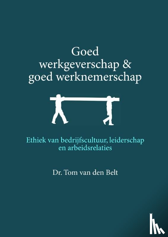 Belt, Tom van den - Goed werkgeverschap en goed werknemerschap