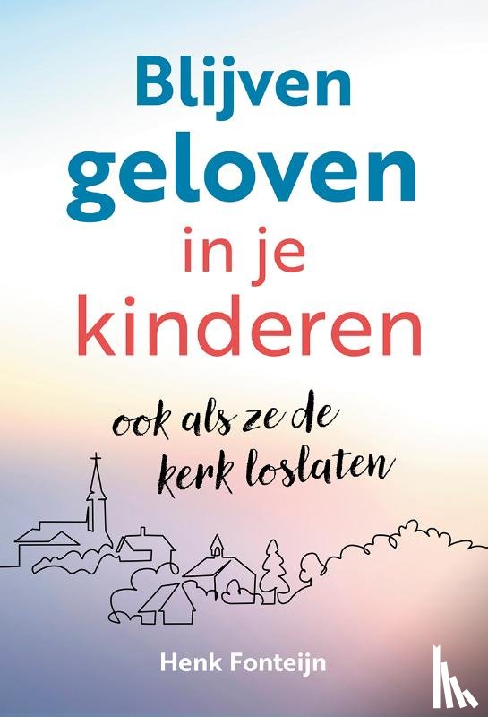Fonteijn, Henk - Blijven geloven in je kinderen