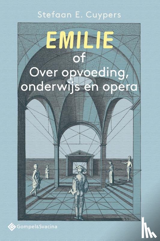 Cuypers, Stefaan E. - Emilie of Over opvoeding, onderwijs en opera