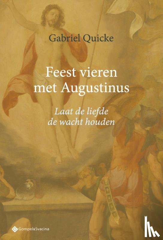 Quicke, Gabriel - Feest vieren met Augustinus. Laat de liefde de wacht houden