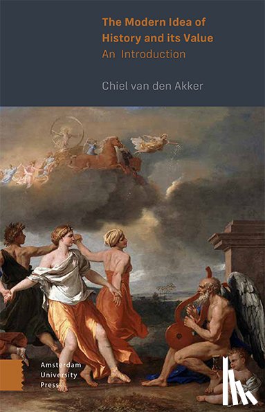 Akker, Chiel van den - The Modern Idea of History and its Value