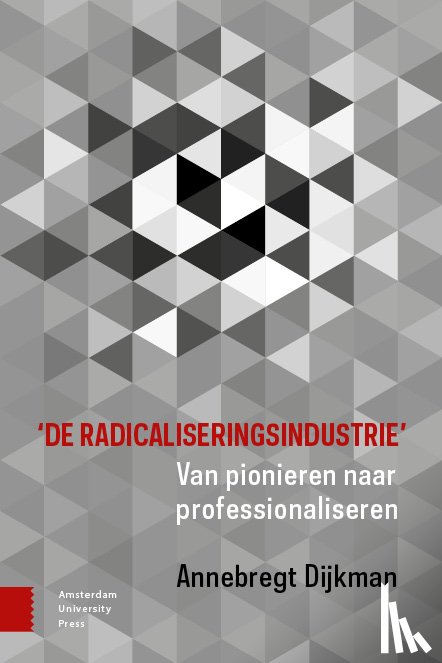 Dijkman, Annebregt - 'De radicaliseringsindustrie'