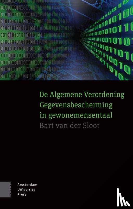 Sloot, Bart van der - De Algemene Verordening Gegevensbescherming in gewonemensentaal