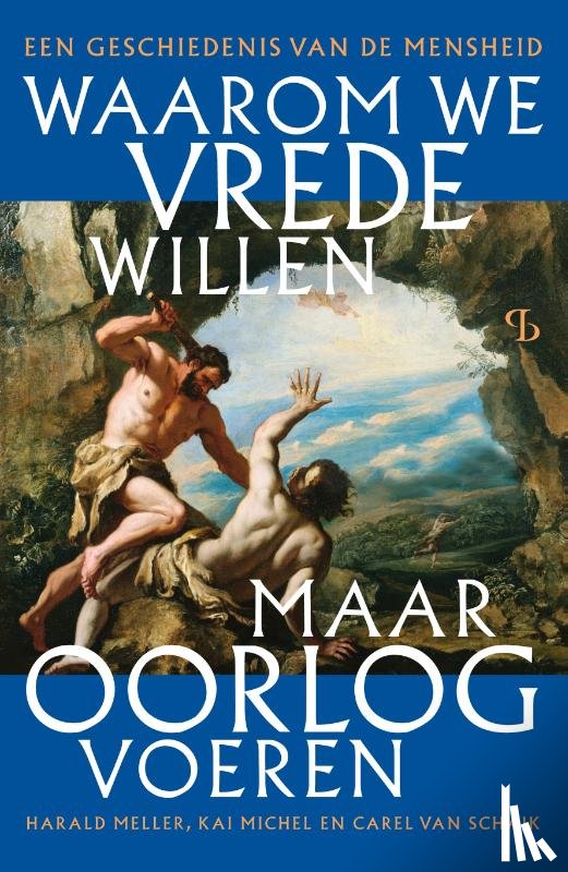 Michel, Kai, Meller, Harald, Schaik, Carel van - Waarom we vrede willen, maar oorlog voeren