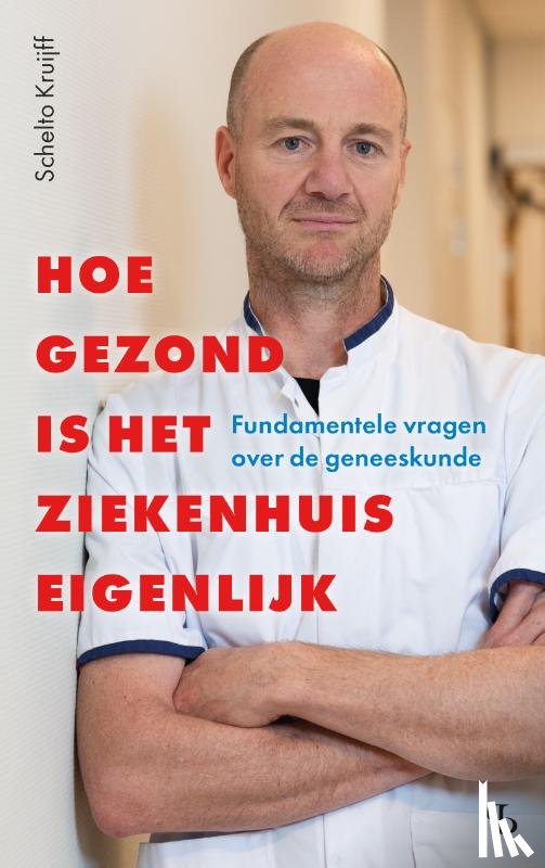 Kruijff, Schelto - Hoe gezond is het ziekenhuis eigenlijk