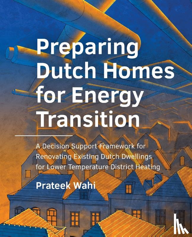 Wahi, Prateek - Preparing Dutch Homes for Energy Transition