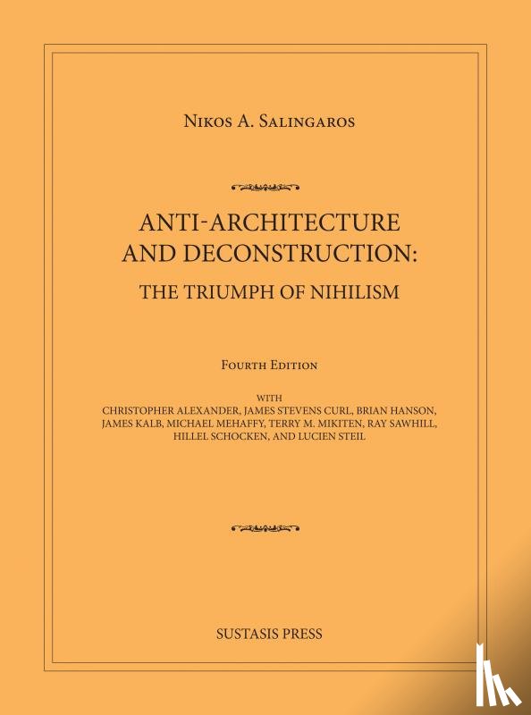 Salingaros, Nikos A. - Anti-Architecture and Deconstruction: The Triumph of Nihilism
