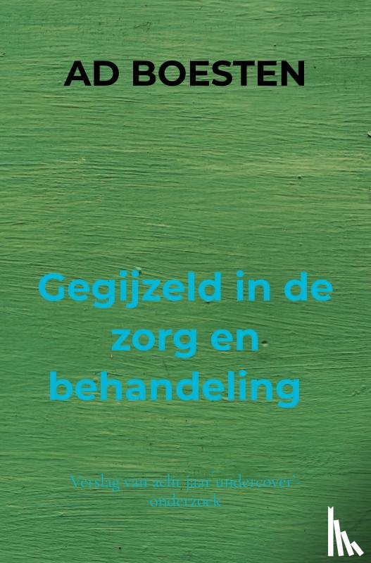 Boesten, Ad - Gegijzeld in de zorg en behandeling