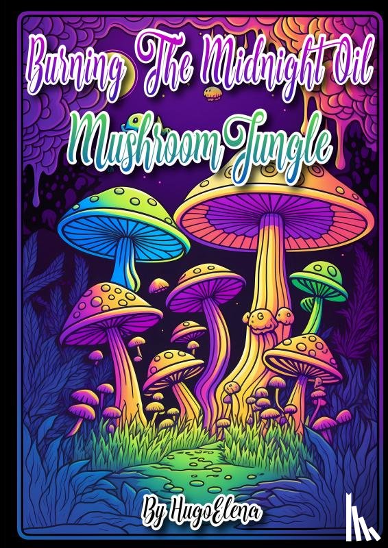 Hugo Elena, Dhr - Burning the midnight oil: Mushroom Jungle