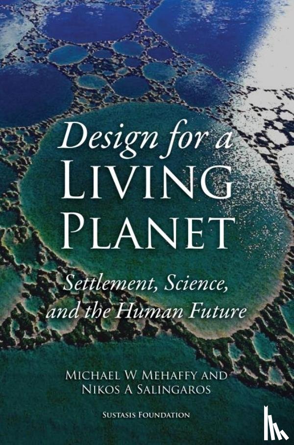Mehaffy, Michael W. - Design for a Living Planet: Settlement, Science, and the Human Future