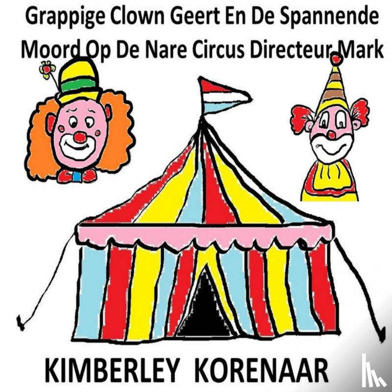 Korenaar, Kimberley - Grappige Clown Geert En De Spannende Moord Op De Nare Circus Directeur Mark