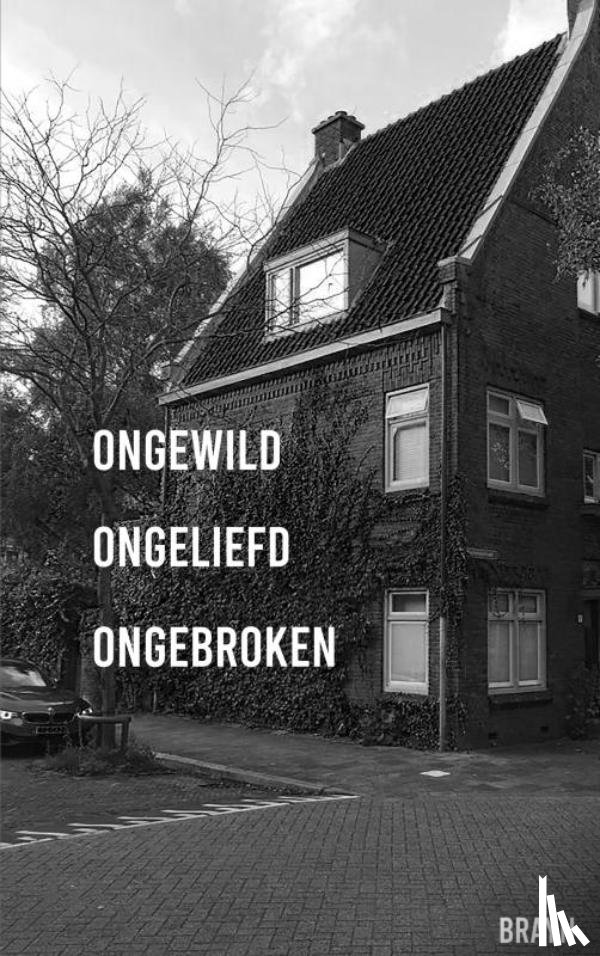 ., Brayn - ONGEWILD ONGELIEFD ONGEBROKEN