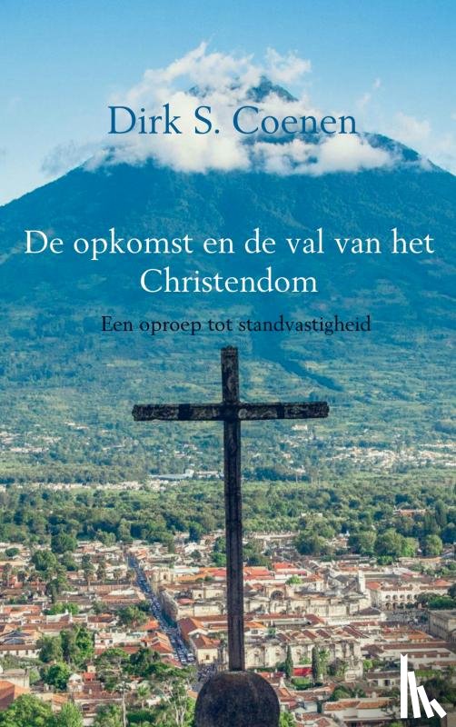 Coenen, Dirk S. - De opkomst en de val van het Christendom