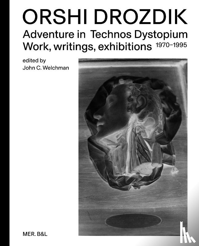 Welchman, John C. - Orshi Drozdik: Adventures in Technos Dystopium