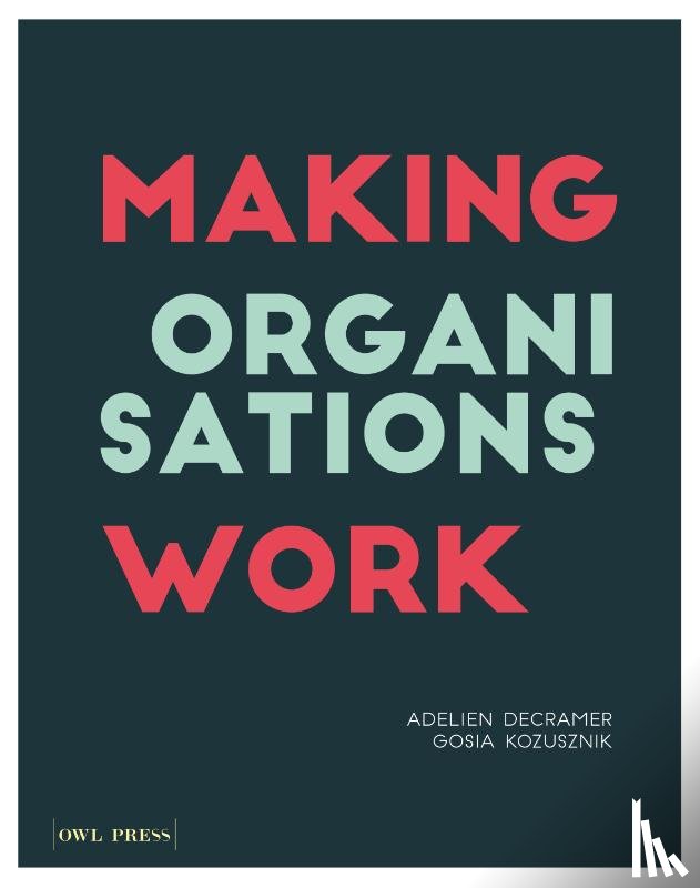 Decramer, Adelien, Kozusznik, Gosia - Making Organisations Work