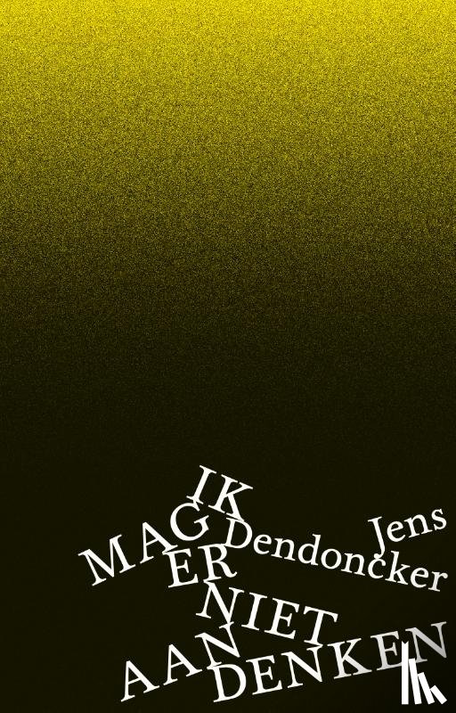 Dendoncker, Jens - Ik mag er niet aan denken