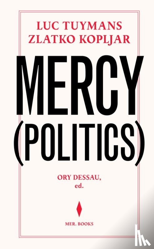 Kopljar, Zlatko, Tuymans, Luc, Dessau, Ory - Luc Tuymans & Zlatko Kopljar. Mercy (Politics)
