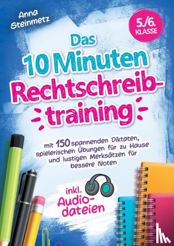 Steinmetz, Anna - Das 10 Minuten Rechtschreibtraining inkl. Audiodateien 5./6. Klasse -