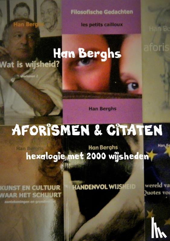 Berghs, Han - AFORISMEN & CITATEN - hexalogie met 2000 wijsheden