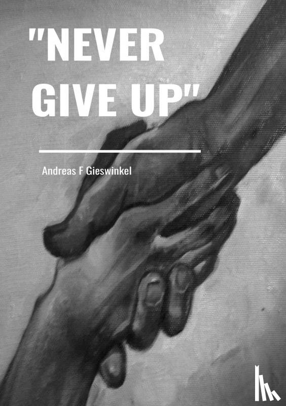 Gieswinkel, Andreas F - "Never Give Up"