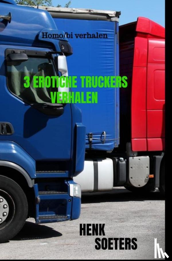 Soeters, Henk - 3 Erotiche Truckers Verhalen - Homo/bi verhalen