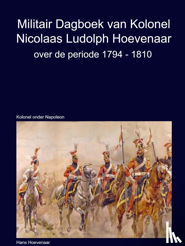 Hoevenaar, Hans - Militair Dagboek van Kolonel N.L Hoevenaar 1794-1810