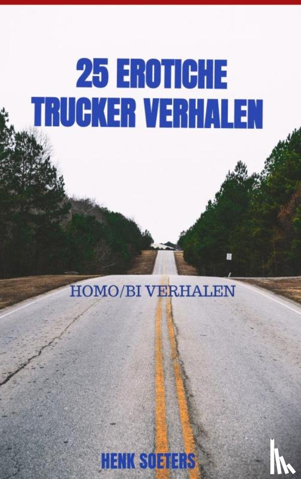 Soeters, Henk - 25 erotiche trucker verhalen - homo/bi verhalen
